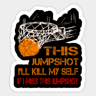If I Miss This JumpShot I'll Kill My Self Sticker